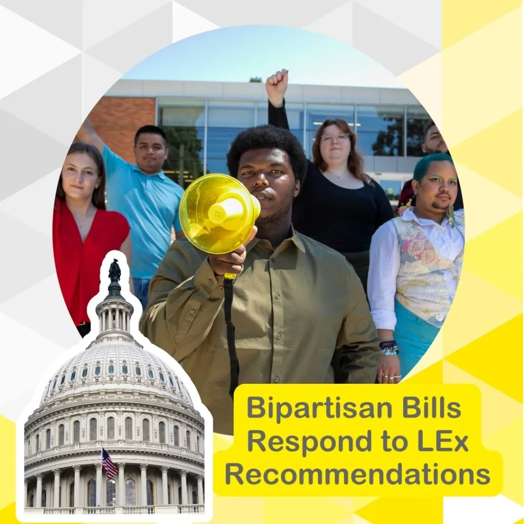 group of young people with bullhorn and fists raised on grey/yellow diamond background with cutout of US Capitol Building and test reading "Bipartisan Bills Respond to LEx Recommendations" 