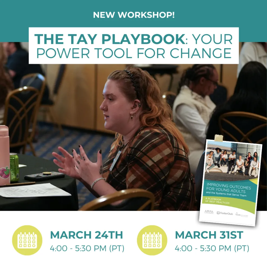 Workshop graphic titled “The TAY Playbook: Your Power Tool for Change.” Shows a young adult speaking at a meeting. Sessions offered March 24 and March 31, 4:00–5:30 PM PT. Includes image of the “Improving Outcomes for Young Adults” playbook.