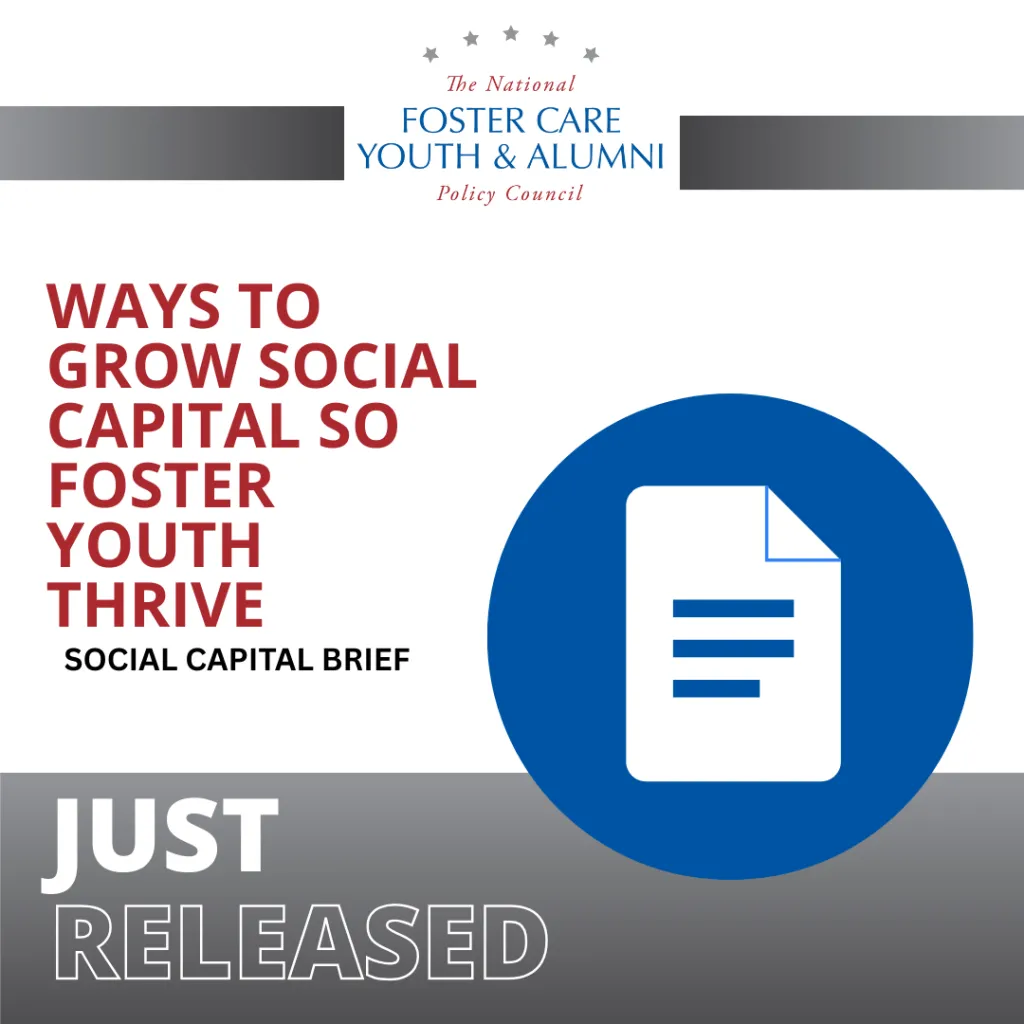 Graphic announcing a newly released social capital brief from the National Foster Care Youth & Alumni Policy Council with the headline ‘Ways to Grow Social Capital So Foster Youth Thrive.’