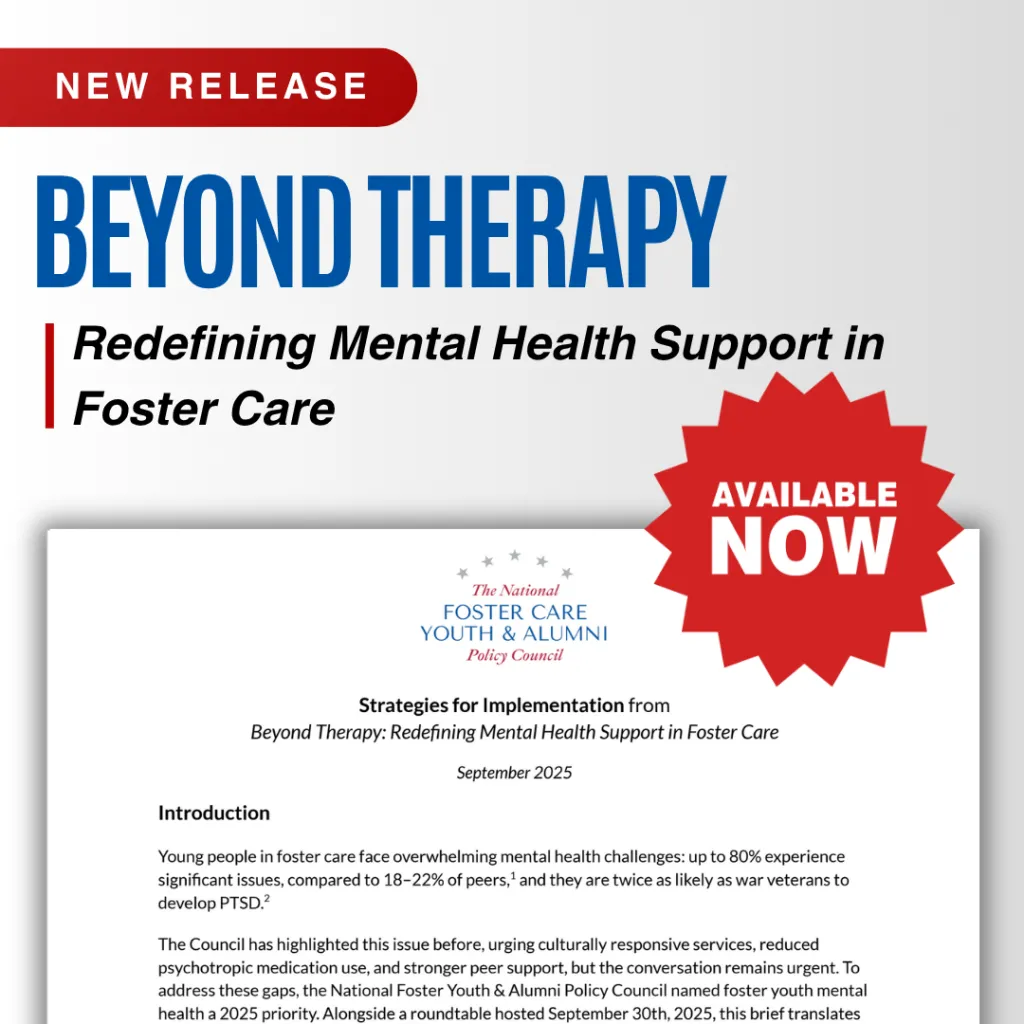 Graphic announcing the release of a new resource titled Strategies for Implementation from Beyond Therapy: Redefining Mental Health Support in Foster Care, released by the National Foster Care Youth & Alumni Policy Council in September 2025. A red badge reads ‘Available Now.’