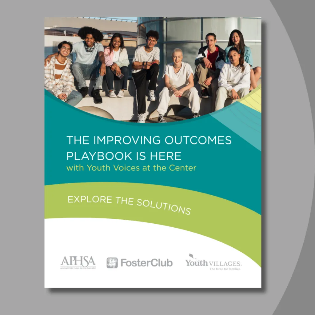 A group of eight diverse young people sit together outdoors, smiling and relaxed in casual clothing. Below the photo, text reads: “The Improving Outcomes Playbook is here with Youth Voices at the Center.” A green banner says, “Explore the solutions.” Logos for the American Public Human Services Association (APHSA), FosterClub, and Youth Villages appear at the bottom.
